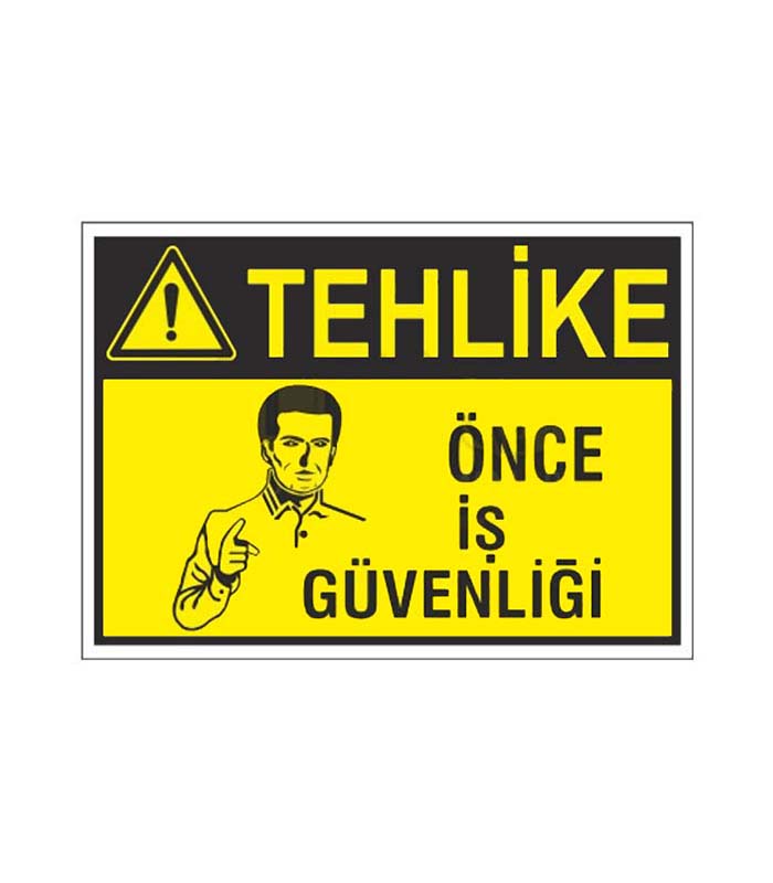 Dikkat Önce İş Güvenliği Levhası kopya 3