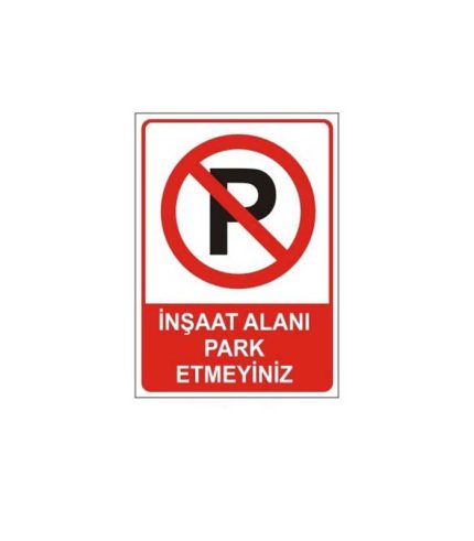 İnşaat Alanı Park Etmeyiniz Levhası