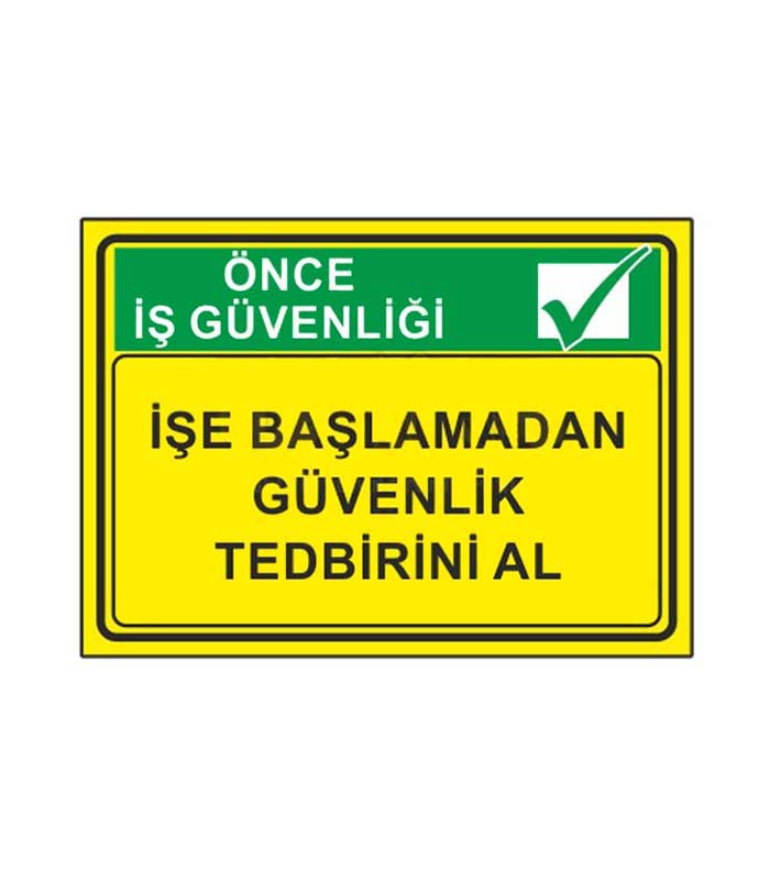 İşe Başlamadan Güvenlik Tedbirini Al Levhası kopya 3