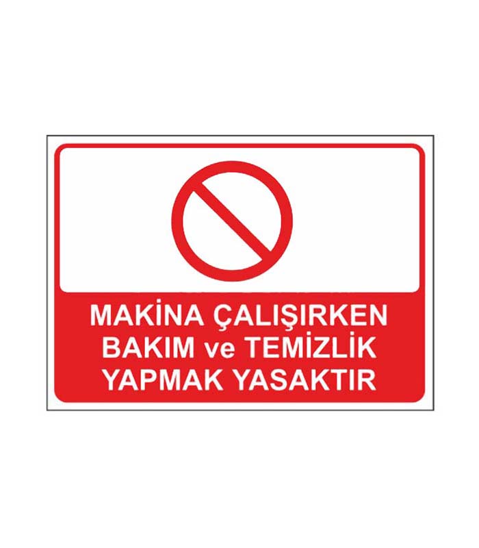 Makina Çalışırken Bakım ve Temizlik Yapmak Yasaktır Levhası kopya