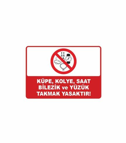 Küpe, Kolye, Saat, Bileklik ve Yüzük Takmak Yasaktır Levhası